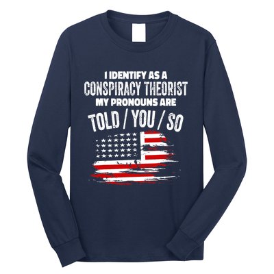 I identify As a Conspiracy Theorist Pronouns Are Told You So Long Sleeve Shirt