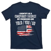 I identify As a Conspiracy Theorist Pronouns Are Told You So T-Shirt