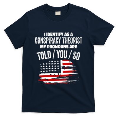 I identify As a Conspiracy Theorist Pronouns Are Told You So T-Shirt