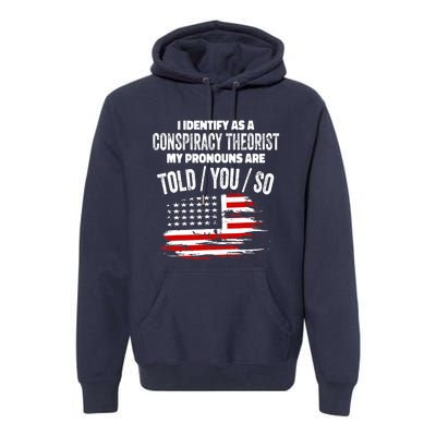 I identify As a Conspiracy Theorist Pronouns Are Told You So Premium Hoodie