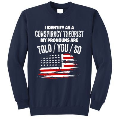 I identify As a Conspiracy Theorist Pronouns Are Told You So Tall Sweatshirt