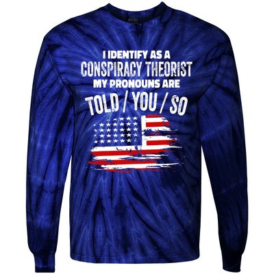 I identify As a Conspiracy Theorist Pronouns Are Told You So Tie-Dye Long Sleeve Shirt