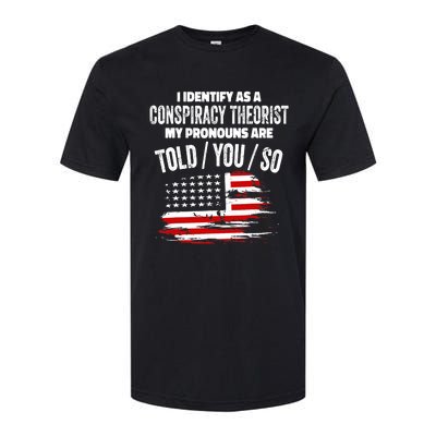 I identify As a Conspiracy Theorist Pronouns Are Told You So Softstyle CVC T-Shirt