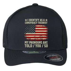 I Identify As A Conspiracy Theorist Pronouns Are Told You So Flexfit Unipanel Trucker Cap