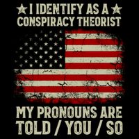 I Identify As A Conspiracy Theorist Pronouns Are Told You So Flexfit Unipanel Trucker Cap