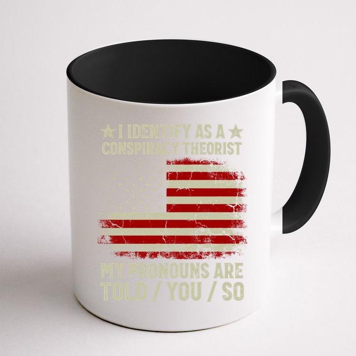 I Identify As A Conspiracy Theorist Pronouns Are Told You So Mug