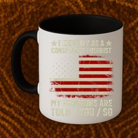 I Identify As A Conspiracy Theorist Pronouns Are Told You So Mug