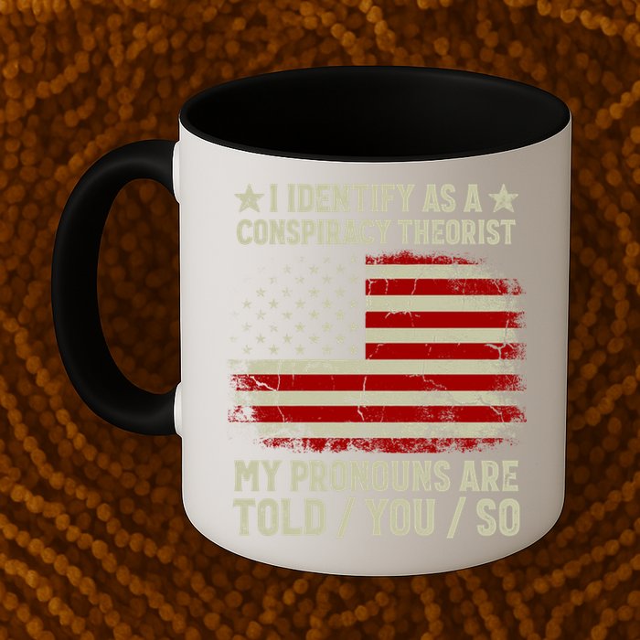 I Identify As A Conspiracy Theorist Pronouns Are Told You So Mug