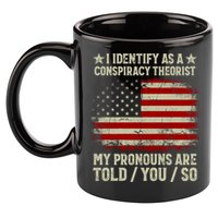 I Identify As A Conspiracy Theorist Pronouns Are Told You So 11oz C Handle Ceramic Mug
