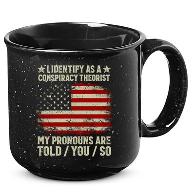 I Identify As A Conspiracy Theorist Pronouns Are Told You So 15oz Campfire Ceramic Mug