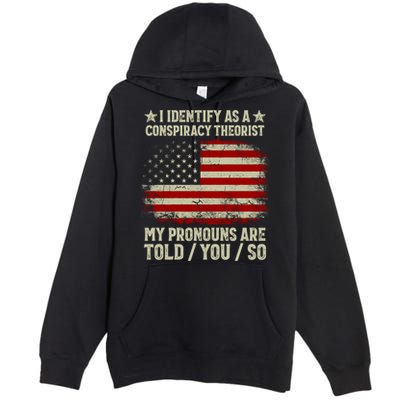 I Identify As A Conspiracy Theorist Pronouns Are Told You So Premium Pullover Hoodie