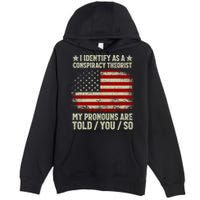 I Identify As A Conspiracy Theorist Pronouns Are Told You So Premium Pullover Hoodie