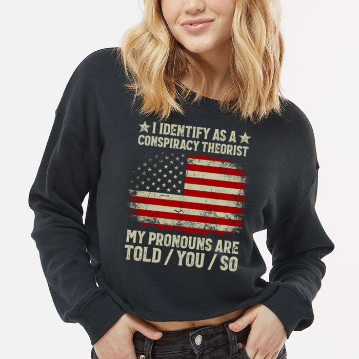 I Identify As A Conspiracy Theorist Pronouns Are Told You So Cropped Pullover Crew