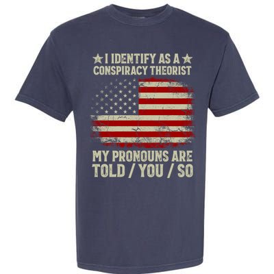 I Identify As A Conspiracy Theorist Pronouns Are Told You So Garment-Dyed Heavyweight T-Shirt