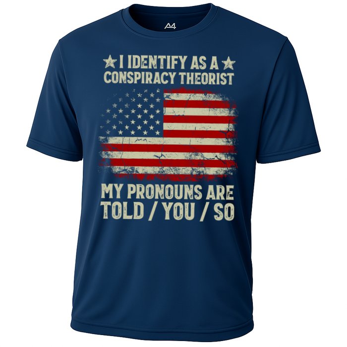 I Identify As A Conspiracy Theorist Pronouns Are Told You So Performance Shirt