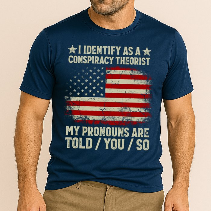 I Identify As A Conspiracy Theorist Pronouns Are Told You So Performance Shirt