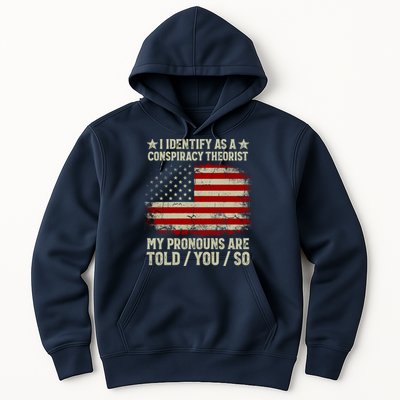 I Identify As A Conspiracy Theorist Pronouns Are Told You So Hoodie