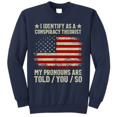 I Identify As A Conspiracy Theorist Pronouns Are Told You So Sweatshirt