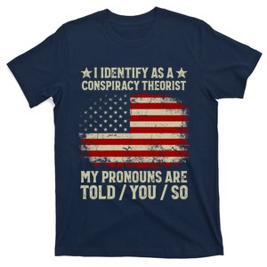 I Identify As A Conspiracy Theorist Pronouns Are Told You So T-Shirt