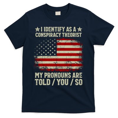 I Identify As A Conspiracy Theorist Pronouns Are Told You So T-Shirt