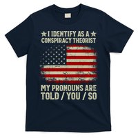 I Identify As A Conspiracy Theorist Pronouns Are Told You So T-Shirt