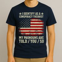 I Identify As A Conspiracy Theorist Pronouns Are Told You So T-Shirt