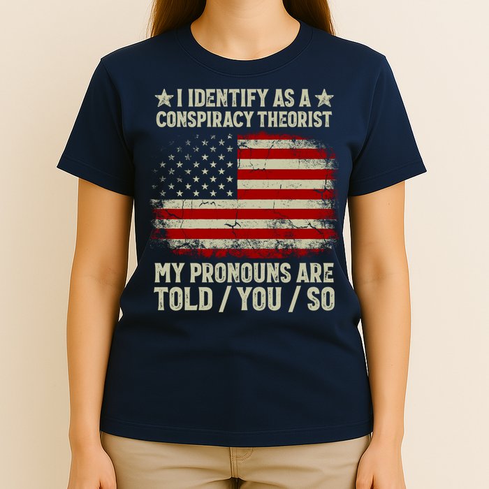I Identify As A Conspiracy Theorist Pronouns Are Told You So T-Shirt