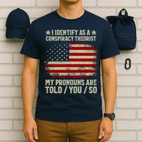 I Identify As A Conspiracy Theorist Pronouns Are Told You So T-Shirt