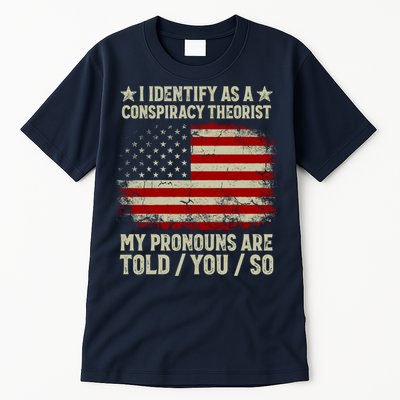 I Identify As A Conspiracy Theorist Pronouns Are Told You So Tall T-Shirt