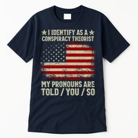I Identify As A Conspiracy Theorist Pronouns Are Told You So Tall T-Shirt