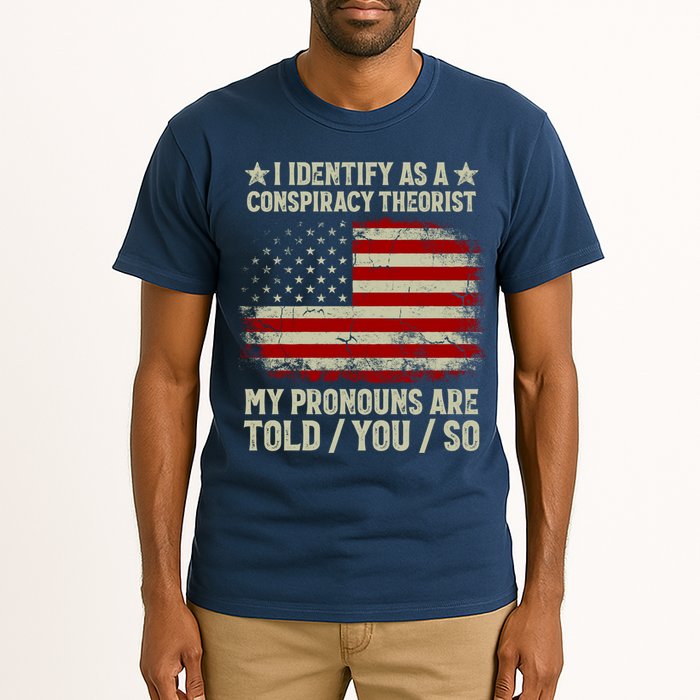 I Identify As A Conspiracy Theorist Pronouns Are Told You So Tall T-Shirt