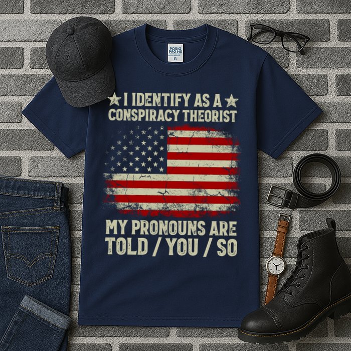 I Identify As A Conspiracy Theorist Pronouns Are Told You So Tall T-Shirt