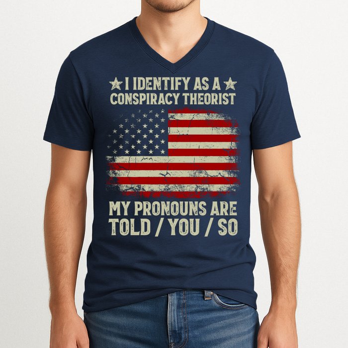 I Identify As A Conspiracy Theorist Pronouns Are Told You So V-Neck T-Shirt