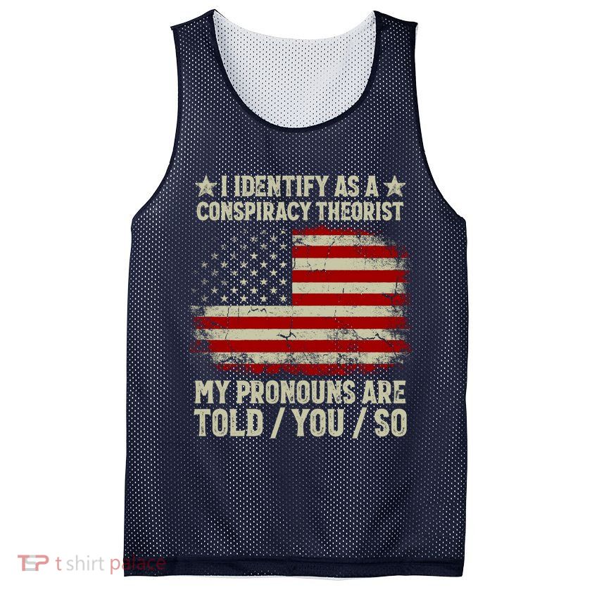 I Identify As A Conspiracy Theorist Pronouns Are Told You So Mesh Reversible Basketball Jersey Tank