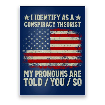 I Identify As A Conspiracy Theorist Pronouns Are Told You So Poster