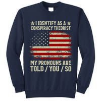 I Identify As A Conspiracy Theorist Pronouns Are Told You So Tall Sweatshirt