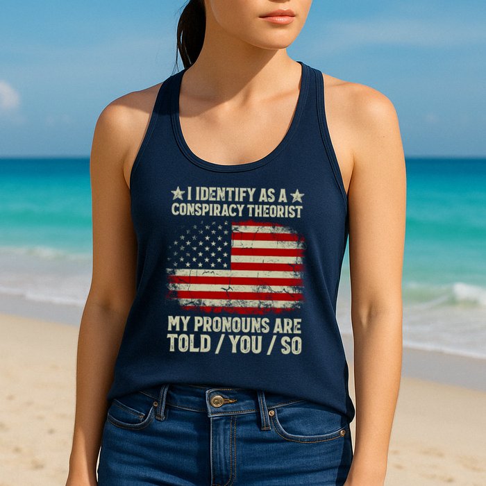 I Identify As A Conspiracy Theorist Pronouns Are Told You So Womens Tank Top