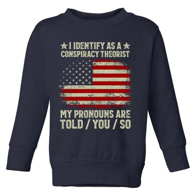 I Identify As A Conspiracy Theorist Pronouns Are Told You So Toddler Sweatshirt