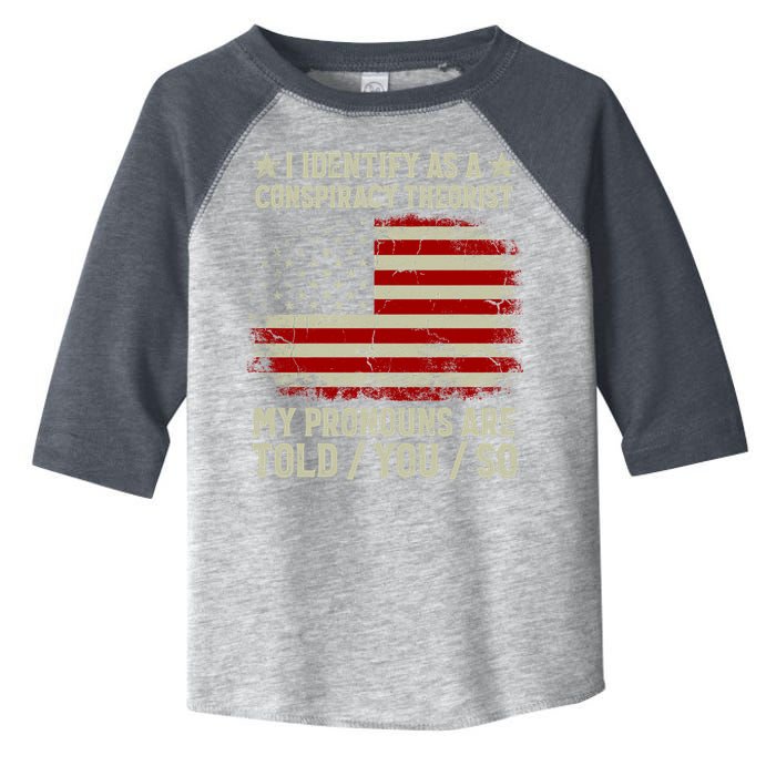 I Identify As A Conspiracy Theorist Pronouns Are Told You So Toddler Fine Jersey T-Shirt