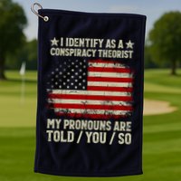 I Identify As A Conspiracy Theorist Pronouns Are Told You So Golf Towel