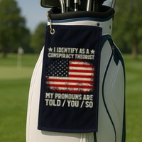 I Identify As A Conspiracy Theorist Pronouns Are Told You So Golf Towel