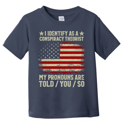 I Identify As A Conspiracy Theorist Pronouns Are Told You So Toddler T-Shirt