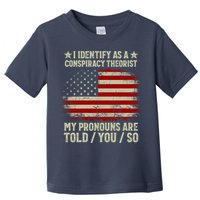 I Identify As A Conspiracy Theorist Pronouns Are Told You So Toddler T-Shirt