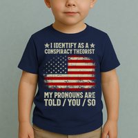 I Identify As A Conspiracy Theorist Pronouns Are Told You So Toddler T-Shirt
