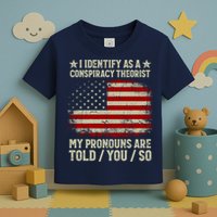I Identify As A Conspiracy Theorist Pronouns Are Told You So Toddler T-Shirt