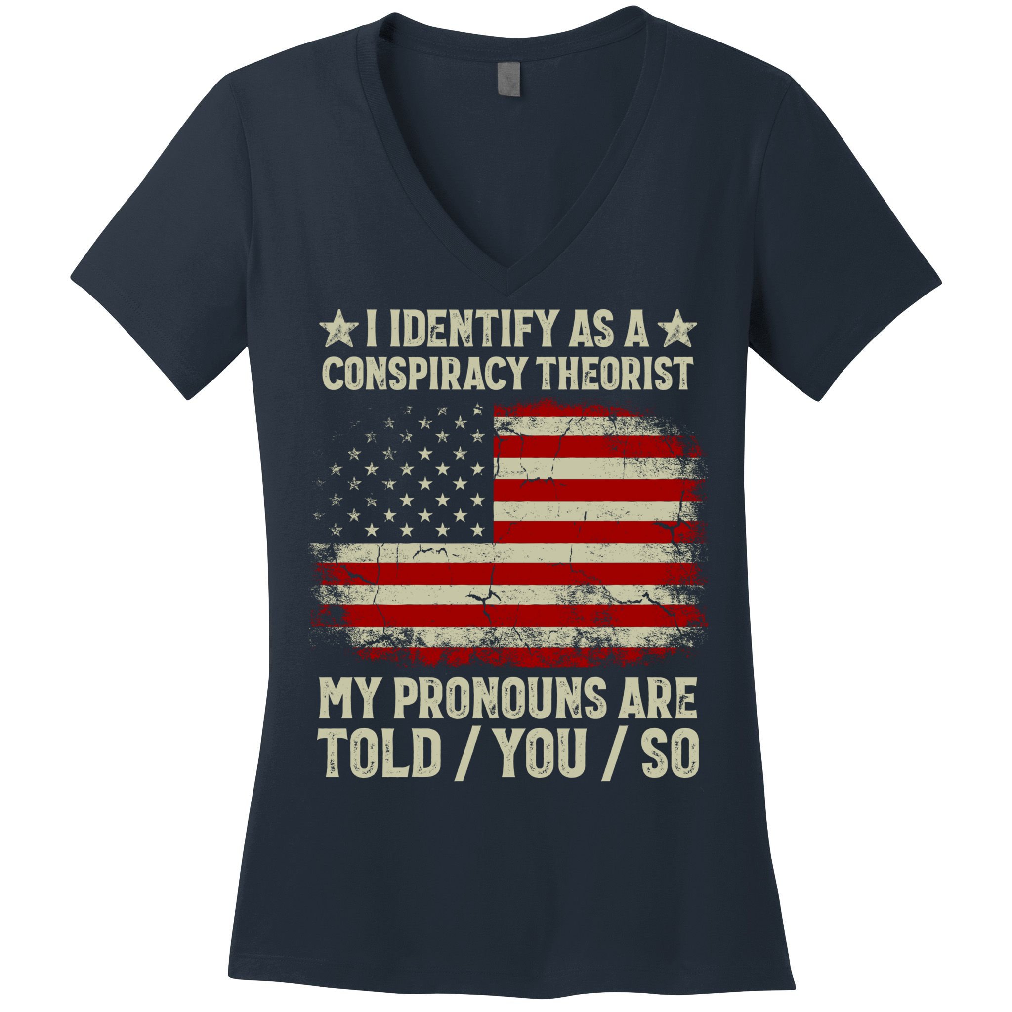 I Identify As A Conspiracy Theorist Pronouns Are Told You So Women's V-Neck T-Shirt