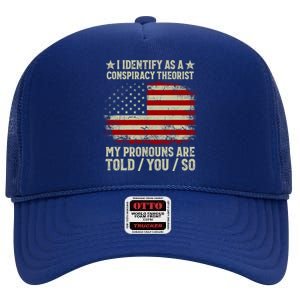 I Identify As A Conspiracy Theorist Pronouns Are Told You So High Crown Mesh Back Trucker Hat