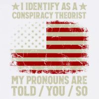 I Identify As A Conspiracy Theorist Pronouns Are Told You So Garment-Dyed Sweatshirt