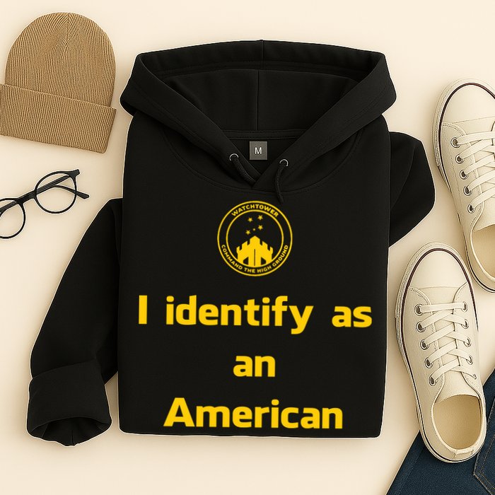I Identify As An American Watchtower Command The High Ground Hoodie