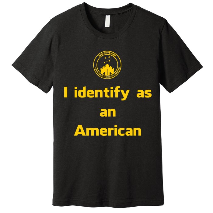 I Identify As An American Watchtower Command The High Ground Premium T-Shirt
